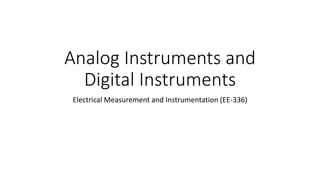 Analog Instruments and
Digital Instruments
Electrical Measurement and Instrumentation (EE-336)
 