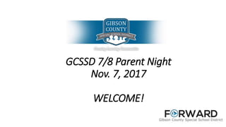 GCSSD 7/8 Parent Night
Nov. 7, 2017
WELCOME!
 