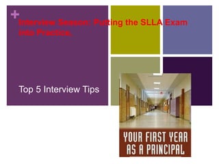 +Interview Season: Putting the SLLA Exam
into Practice,
Top 5 Interview Tips
 