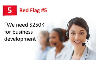 Red Flag #55
“We need $250K
for business
development “
 