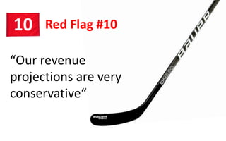 Red Flag #1010
“Our revenue
projections are very
conservative“
 