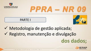  Metodologia de gestão aplicada;
 Registro, manutenção e divulgação
PARTE I
 