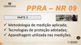  Metodologia de medição aplicada;
 Tecnologias de proteção adotadas;
 Aparelhagem utilizada nas medições.
PARTE II
12
 