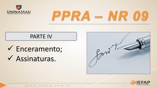 PARTE IV
 Enceramento;
 Assinaturas.
 
