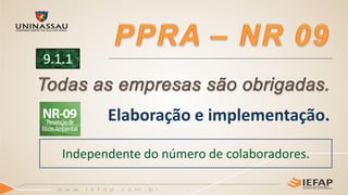 Elaboração e implementação.
Independente do número de colaboradores.
9.1.1
 