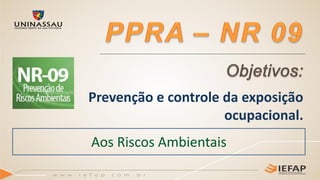 Prevenção e controle da exposição
ocupacional.
Aos Riscos Ambientais
 