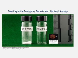 statnews.com/2016/09/29/fentanyl-heroin-photo-fatal-doses/
dea.gov/divisions/hq/2016/hq092216_attach.pdf
Trending in the Emergency Department: Fentanyl Analogs
 