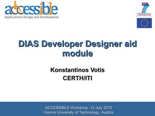 DIAS Developer Designer aid module Konstantinos Votis CERTH/ITI 