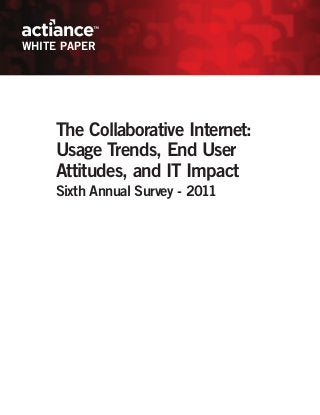 WHITE PAPER




     The Collaborative Internet:
     Usage Trends, End User
     Attitudes, and IT Impact
     Sixth Annual Survey - 2011
 
