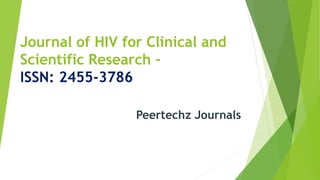 Journal of HIV for Clinical and
Scientific Research –
ISSN: 2455-3786
Peertechz Journals
 