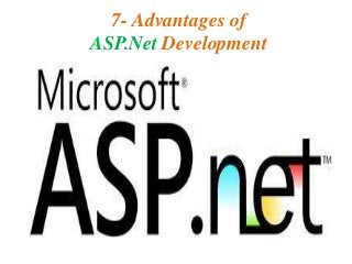 7- Advantages of
ASP.Net Development

 