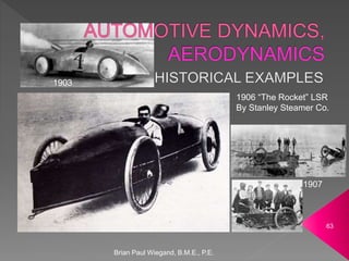 Brian Paul Wiegand, B.M.E., P.E.
63
1906 “The Rocket” LSR
By Stanley Steamer Co.
1903
1907
 