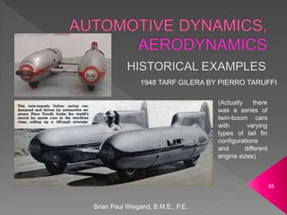 Brian Paul Wiegand, B.M.E., P.E.
85
(Actually there
was a series of
twin-boom cars
with varying
types of tail fin
configurations
and different
engine sizes)
1948 TARF GILERA BY PIERRO TARUFFI
 