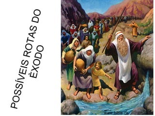 POSSÍVEISROTASDOÈXODO
 