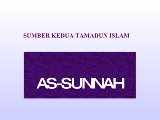 SUMBER KEDUA TAMADUN ISLAM AS-SUNNAH 