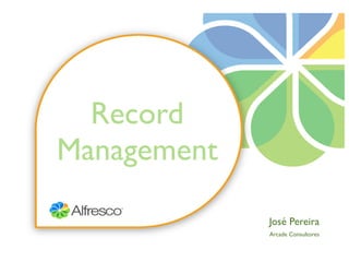 Record
Management

             José Pereira
             Arcade Consultores
 