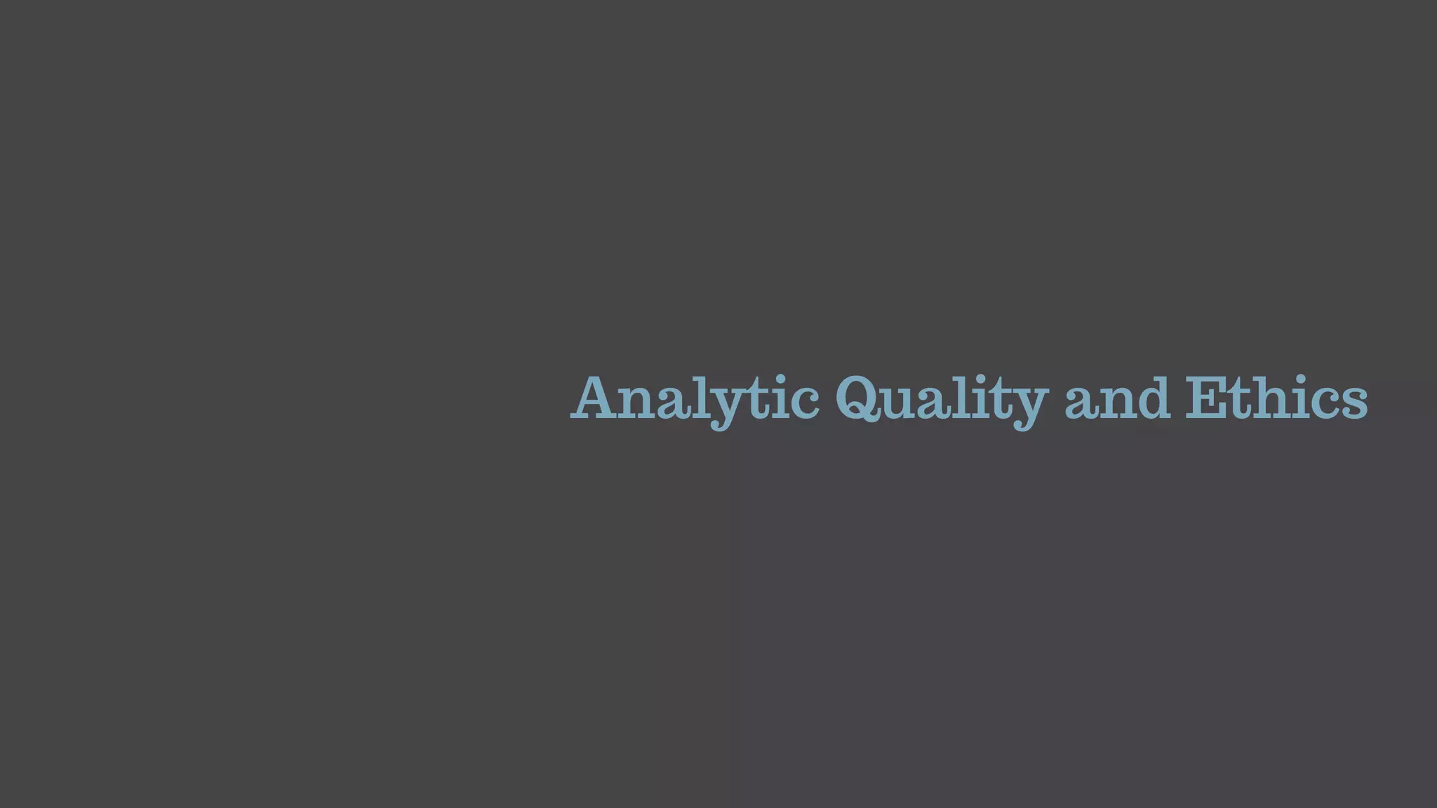 Analytic Quality and Ethics
 