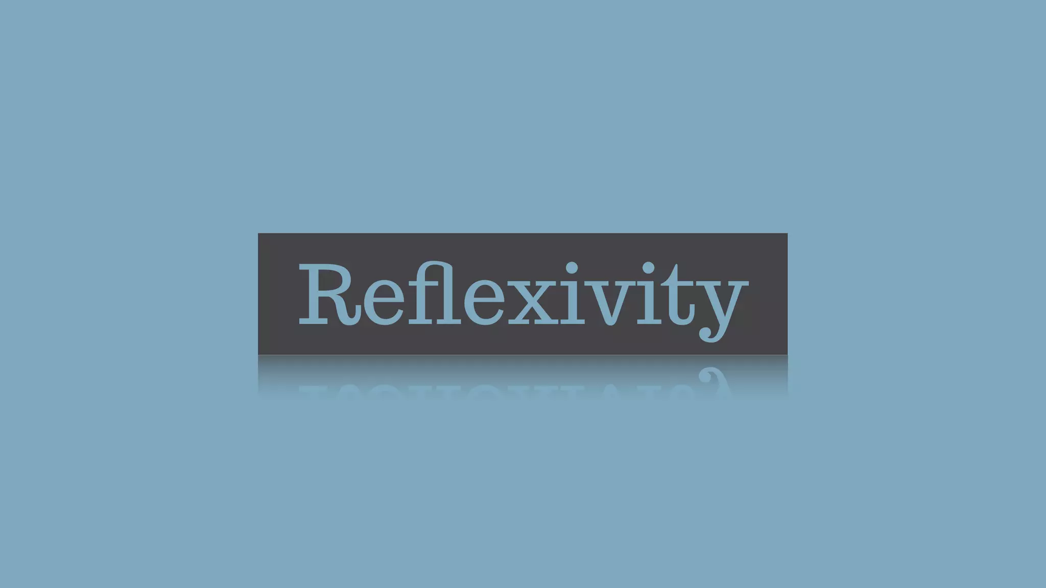 Reﬂexivity
 