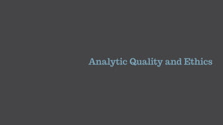 Analytic Quality and Ethics
 