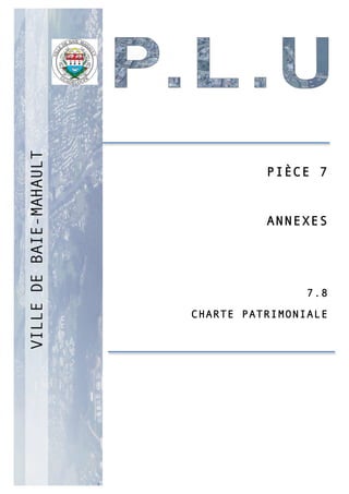 P
PIÈCE 7
ANNEXES
7.8
CHARTE PATRIMONIALE
 
