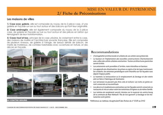 • L’homogénéité architecturale et urbaine de ces unités sera préservée.
• La hauteur et l’implantation des nouvelles constructions s’harmoniseront
aveccellesdesunitésurbainesexistantes.Toutesarchitecturespastiches
seront évités.
• Les extensions sont possibles à l’arrière, mais interdites en hauteur.
• Lesappareilsdeclimatisation,lesprisesourejetsd’airdetype«ventouse»,
les conduits, les antennes paraboliques sont interdits sur les façades vues
depuis l’espace public.
• Le maintien, la restauration ou le remplacement du bardage et des volets
doit se faire à l’identique de l’existants.
• Les terrasses ne peuvent pas être crée en toiture. Les toits en pente se-
ront conservés ou reconstitués.
• Lesdécorsetmodénaturesexistantessurlesfaçadesserontconservésou
restaurésetmisenvaleurselonlesmatériauxd’originesoudemêmefamille.
• Les teintes de ravalement seront choisies sur le nuancier du centre bourg
de la commune de Baie-Mahault. Pas de ton agressif. Le bardage et les me-
nuiseries sont peints.
Référence au tableau récapitulatif des fiches du n° 028 au 042
 