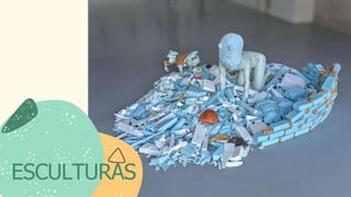 ESCULTURAS
 