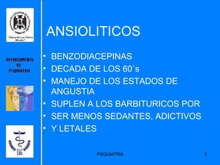 BENZODIACEPINAS DECADA DE LOS 60`s MANEJO DE LOS ESTADOS DE ANGUSTIA SUPLEN A LOS BARBITURICOS POR SER MENOS SEDANTES, ADICTIVOS Y LETALES ANSIOLITICOS 
