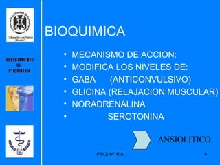 BIOQUIMICA MECANISMO DE ACCION: MODIFICA LOS NIVELES DE: GABA  (ANTICONVULSIVO) GLICINA (RELAJACION MUSCULAR) NORADRENALINA SEROTONINA ANSIOLITICO 