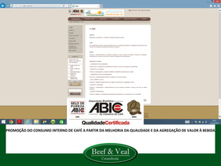 	
  	
  	
  PROMOÇÃO	
  DO	
  CONSUMO	
  INTERNO	
  DE	
  CAFÉ	
  A	
  PARTIR	
  DA	
  MELHORIA	
  DA	
  QUALIDADE	
  E	
  DA	
  AGREGAÇÃO	
  DE	
  VALOR	
  À	
  BEBIDA	
  
 