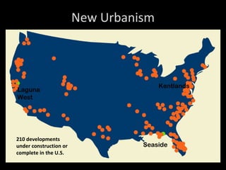 210 developments under construction or complete in the U.S. New Urbanism Seaside Kentlands Laguna West 
