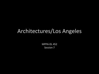 Architectures/Los Angeles MPPA-DL 452 Session 7 