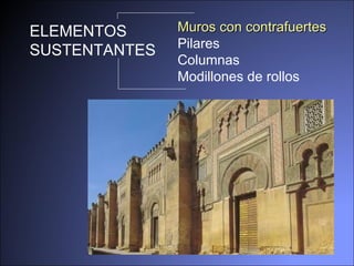 ELEMENTOS SUSTENTANTES Muros con contrafuertes Pilares Columnas Modillones de rollos 