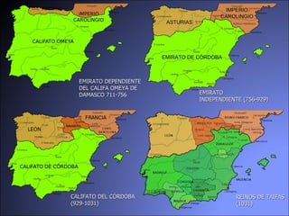 EMIRATO DEPENDIENTE  DEL CALIFA OMEYA DE  DAMASCO 711-756 REINOS DE TAIFAS (1031) CALIFATO DEL CÓRDOBA (929-1031) EMIRATO  INDEPENDIENTE (756-929)  
