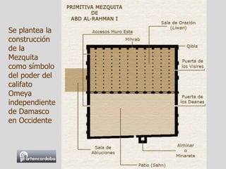 Se plantea la construcción de la Mezquita como símbolo del poder del califato Omeya independiente de Damasco en Occidente 