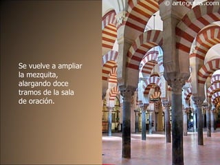 Se vuelve a ampliar la mezquita, alargando doce tramos de la sala de oración.  
