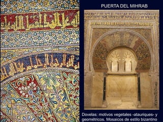 PUERTA DEL MIHRAB Dovelas: motivos vegetales - atauriques - y geométricos. Mosaicos de estilo bizantino 