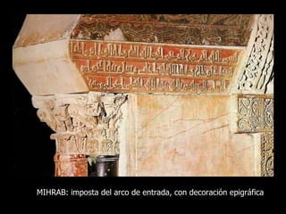 MIHRAB: imposta del arco de entrada, con decoración epigráfica 