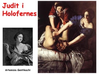 Judit i
Holofernes




Artemisia Gentileschi
 