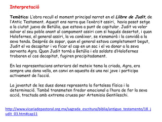 Interpretació

  Temàtica: L’obra recull el moment principal narrat en el Llibre de Judit, de
  l’Antic Testament. Aquest ...