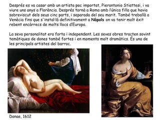 Després es va casar amb un artista poc importat, Pierantonio Stiattesi, i va
viure uns anys a Florència. Després tornà a R...