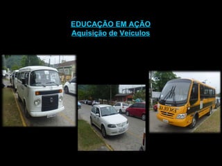 EDUCAÇÃO EM AÇÃO Aquisição   de   Veículos 
