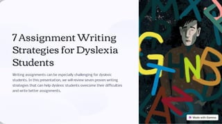 7 Assignment Writing
Strategies for Dyslexia
Students
Writing assignments can be especially challenging for dyslexic
students. In this presentation, we will review seven proven writing
strategies that can help dyslexic students overcome their difficulties
and write better assignments.
 