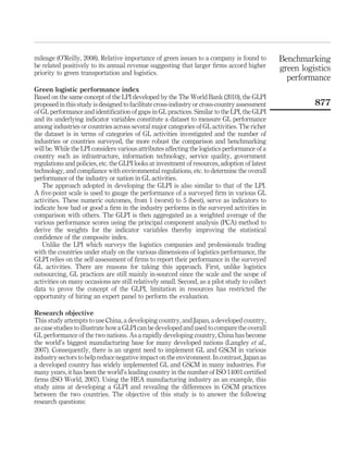 mileage (O’Reilly, 2008). Relative importance of green issues to a company is found to         Benchmarking
be related positively to its annual revenue suggesting that larger ﬁrms accord higher          green logistics
priority to green transportation and logistics.
                                                                                                 performance
Green logistic performance index
Based on the same concept of the LPI developed by the The World Bank (2010), the GLPI
proposed in this study is designed to facilitate cross-industry or cross-country assessment              877
of GL performance and identiﬁcation of gaps in GL practices. Similar to the LPI, the GLPI
and its underlying indicator variables constitute a dataset to measure GL performance
among industries or countries across several major categories of GL activities. The richer
the dataset is in terms of categories of GL activities investigated and the number of
industries or countries surveyed, the more robust the comparison and benchmarking
will be. While the LPI considers various attributes affecting the logistics performance of a
country such as infrastructure, information technology, service quality, government
regulations and policies, etc. the GLPI looks at investment of resources, adoption of latest
technology, and compliance with environmental regulations, etc. to determine the overall
performance of the industry or nation in GL activities.
   The approach adopted in developing the GLPI is also similar to that of the LPI.
A ﬁve-point scale is used to gauge the performance of a surveyed ﬁrm in various GL
activities. These numeric outcomes, from 1 (worst) to 5 (best), serve as indicators to
indicate how bad or good a ﬁrm in the industry performs in the surveyed activities in
comparison with others. The GLPI is then aggregated as a weighted average of the
various performance scores using the principal component analysis (PCA) method to
derive the weights for the indicator variables thereby improving the statistical
conﬁdence of the composite index.
   Unlike the LPI which surveys the logistics companies and professionals trading
with the countries under study on the various dimensions of logistics performance, the
GLPI relies on the self-assessment of ﬁrms to report their performance in the surveyed
GL activities. There are reasons for taking this approach. First, unlike logistics
outsourcing, GL practices are still mainly in-sourced since the scale and the scope of
activities on many occasions are still relatively small. Second, as a pilot study to collect
data to prove the concept of the GLPI, limitation in resources has restricted the
opportunity of hiring an expert panel to perform the evaluation.

Research objective
This study attempts to use China, a developing country, and Japan, a developed country,
as case studies to illustrate how a GLPI can be developed and used to compare the overall
GL performance of the two nations. As a rapidly developing country, China has become
the world’s biggest manufacturing base for many developed nations (Langley et al.,
2007). Consequently, there is an urgent need to implement GL and GSCM in various
industry sectors to help reduce negative impact on the environment. In contrast, Japan as
a developed country has widely implemented GL and GSCM in many industries. For
many years, it has been the world’s leading country in the number of ISO 14001 certiﬁed
ﬁrms (ISO World, 2007). Using the HEA manufacturing industry as an example, this
study aims at developing a GLPI and revealing the differences in GSCM practices
between the two countries. The objective of this study is to answer the following
research questions:
 