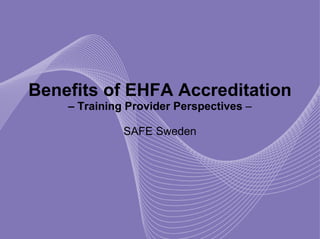 Benefits of EHFA Accreditation  – Training Provider Perspectives  – SAFE Sweden 