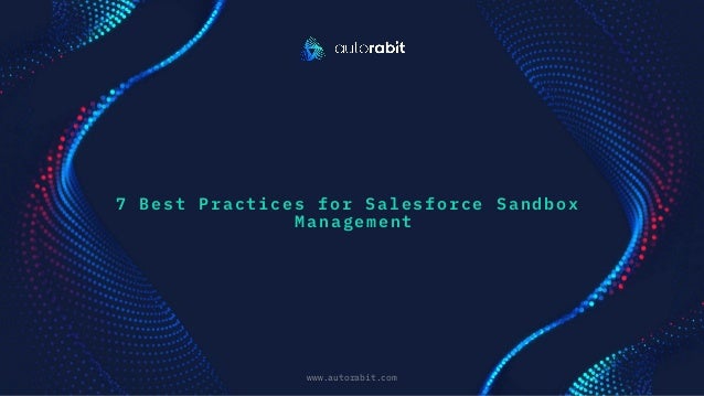 7 Best Practices for Salesforce Sandbox
Management
www.autorabit.com
Click to d text
 