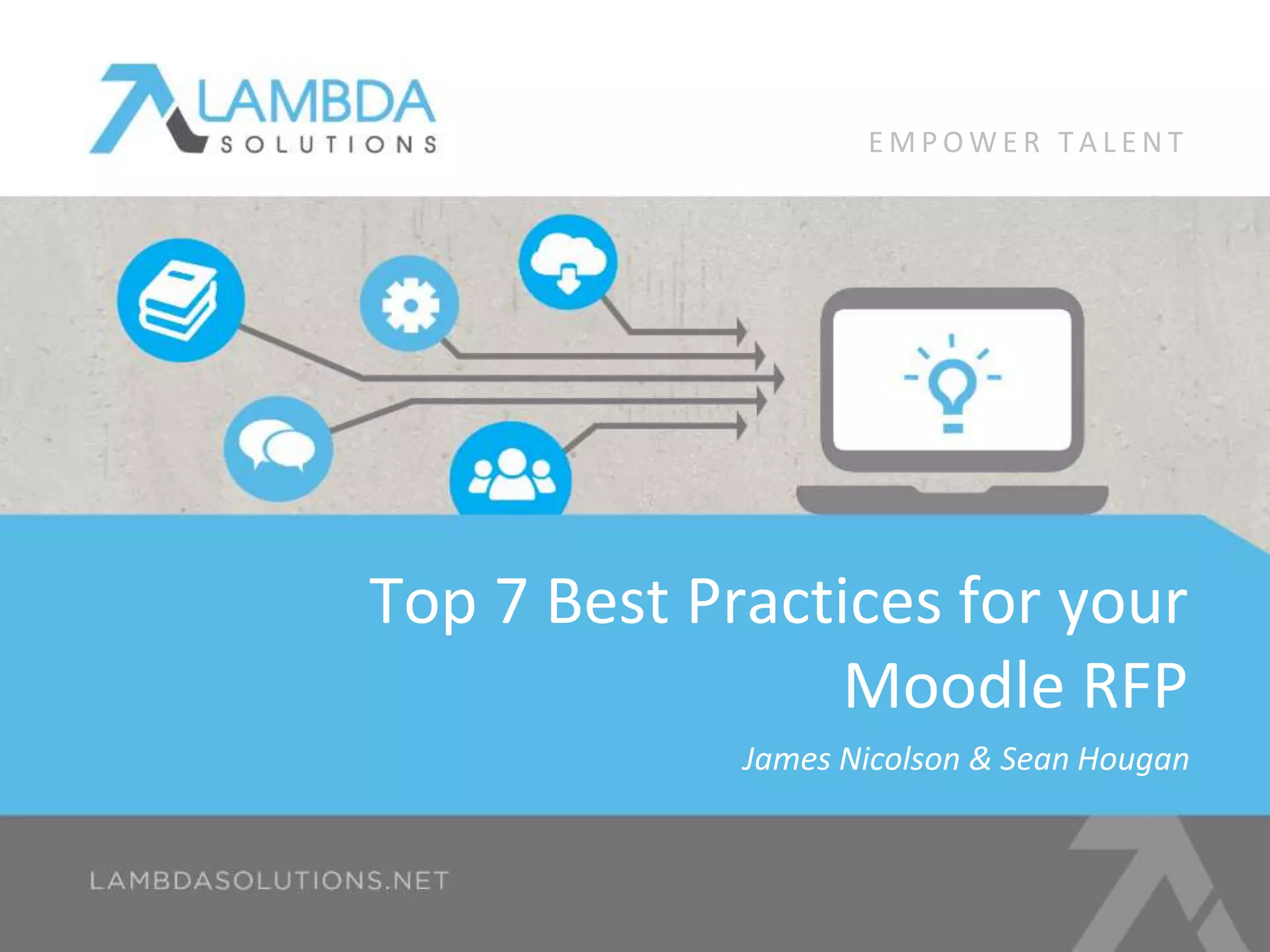 Top 7 Best Practices for your
Moodle RFP
James Nicolson & Sean Hougan
E M P O W E R T A L E N T
 