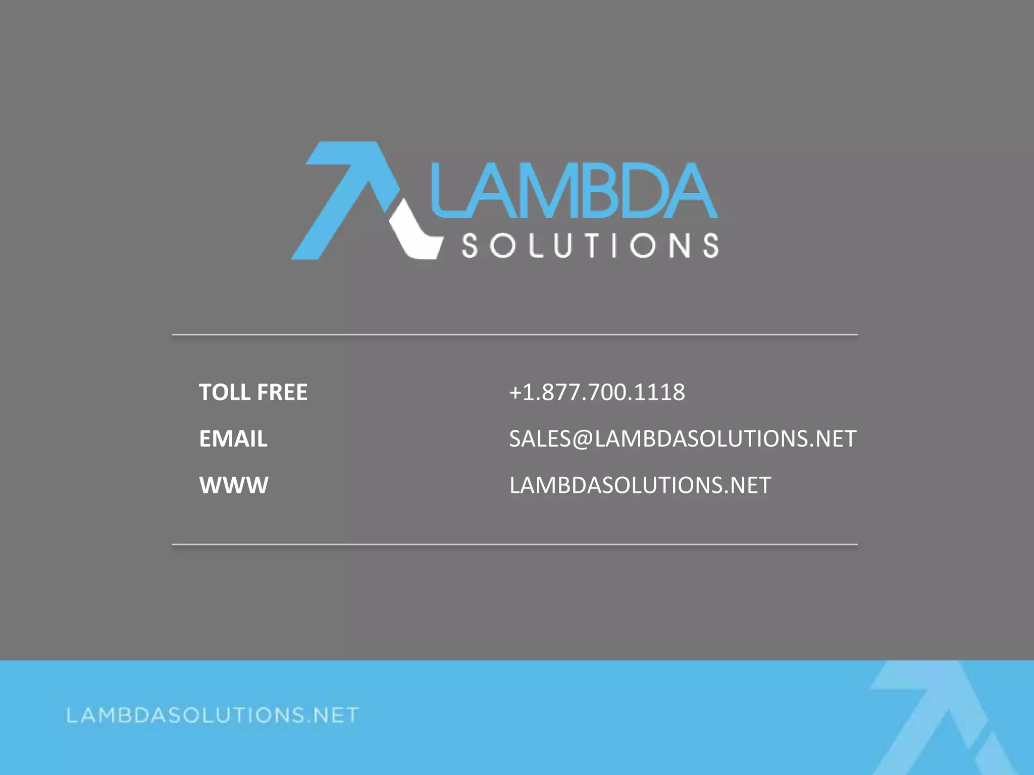 TOLL FREE +1.877.700.1118
EMAIL SALES@LAMBDASOLUTIONS.NET
WWW LAMBDASOLUTIONS.NET
 