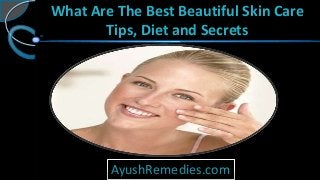 What Are The Best Beautiful Skin Care
Tips, Diet and Secrets

AyushRemedies.com

 