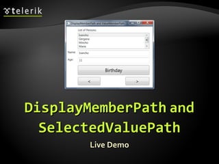 DisplayMemberPath  and  SelectedValuePath Live Demo 