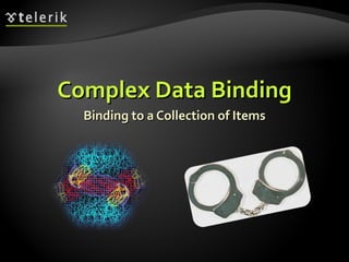 Complex Data Binding Binding to a Collection of Items 